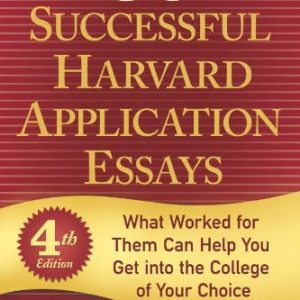 50 Successful Harvard Application Essays: What Worked for Them Can Help You Get into the College of Your Choice