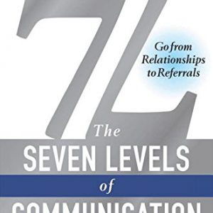 7L: The Seven Levels of Communication: Go From Relationships to Referrals