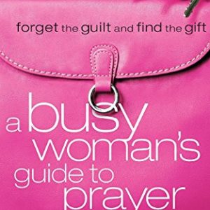 A Busy Woman's Guide to Prayer