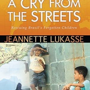 A Cry from the Streets: Rescuing Brazil's Forgotten Children (International Adventures)