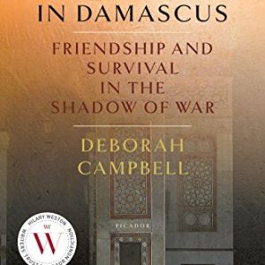 A Disappearance in Damascus: Friendship and Survival in the Shadow of War