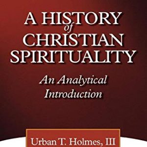 A History of Christian Spirituality: An Analytical Introduction (The Library of Episcopalian Classics)