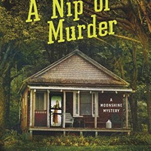 A Nip of Murder: A Moonshine Mystery (Moonshine Mystery Series)