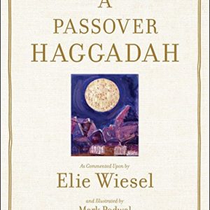 A Passover Haggadah: As Commented Upon by Elie Wiesel and Illustrated by Mark Podwal