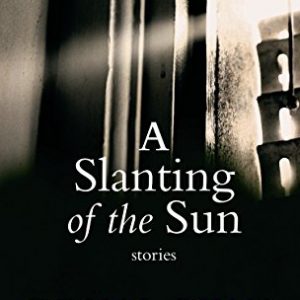 A Slanting of the Sun: Stories