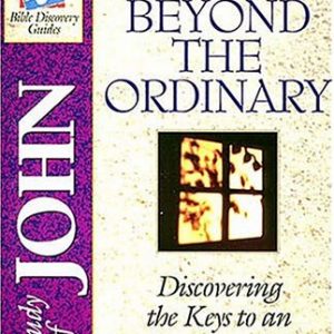 A Study of John: Living Beyond The Ordinary – Discovering the Keys to an Abundant Life (Spirit-Filled Life Bible Discovery Guide)