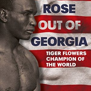 A Tiger Rose out of Georgia: Tiger Flowers Champion of the World