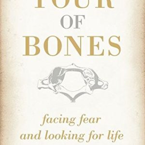 A Tour of Bones: Facing Fear and Looking for Life