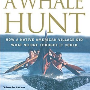 A Whale Hunt: How a Native-American Village Did What No One Thought It Could