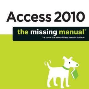 Access 2010: The Missing Manual