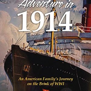 An Adventure in 1914: An American Family's Journey on the Brink of WWI