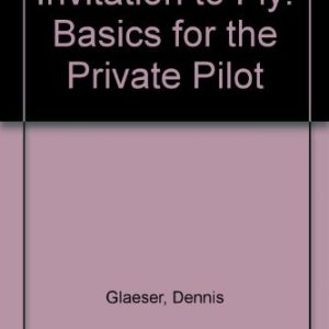 An Invitation to Fly: Basics for the Private Pilot (Aviation)