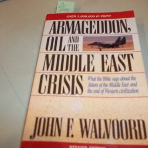 Armageddon, Oil, and the Middle East Crisis: What the Bible Says About the Future of the MiddleEast and the End of Western Civilization