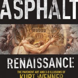 Asphalt Renaissance: The Pavement Art and 3-D Illusions of Kurt Wenner