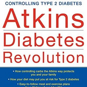 Atkins Diabetes Revolution: The Groundbreaking Approach to Preventing and Controlling Type 2 Diabetes