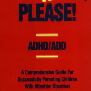 Attention, Please!: ADHD/ADD  A Comprehensive Guide for Successfully Parenting Children with Attention Disorders