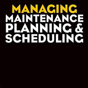 Audel Managing Maintenance Planning and Scheduling