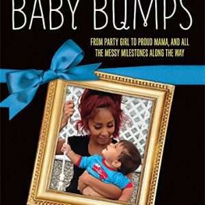 Baby Bumps: From Party Girl to Proud Mama, and all the Messy Milestones Along the Way