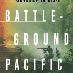 Battleground Pacific: A Marine Rifleman's Combat Odyssey in K/3/5