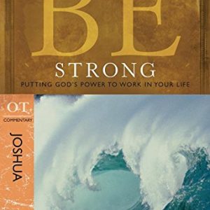 Be Strong (Joshua): Putting God's Power to Work in Your Life (The BE Series Commentary)