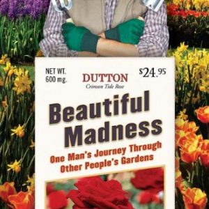 Beautiful Madness: One Man's Journey Through Other People's Gardens