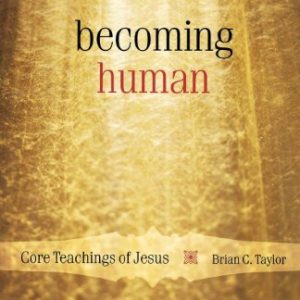 Becoming Human: Core Teachings of Jesus