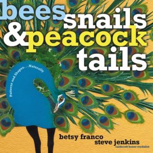 Bees, Snails, & Peacock Tails: Patterns & Shapes . . . Naturally