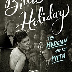 Billie Holiday: The Musician and the Myth