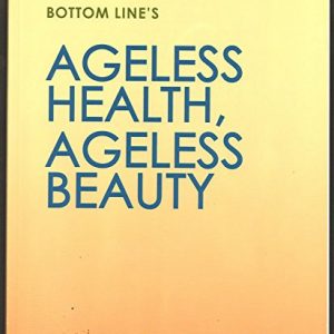 Bottom Line's Ageless Health, Ageless Beauty (2015)