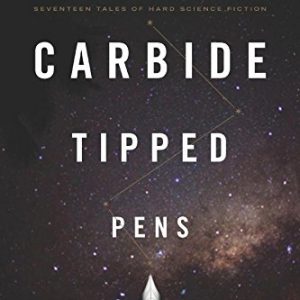 Carbide Tipped Pens: Seventeen Tales of Hard Science Fiction