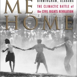 Carry Me Home: Birmingham, Alabama: The Climactic Battle of the Civil Rights Revolution