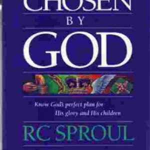 Chosen By God: Know God's Perfect Plan for His Glory and His Chil dren