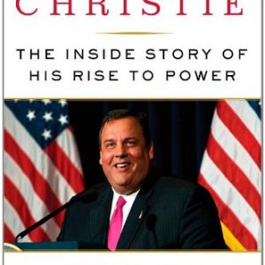 Chris Christie: The Inside Story of His Rise to Power