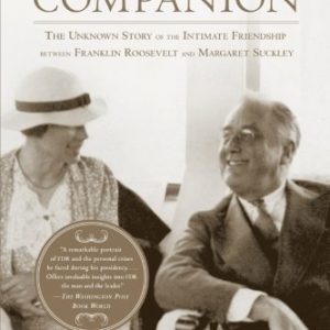 Closest Companion: The Unknown Story of the Intimate Friendship Between Franklin Roosevelt and Margaret Suckley