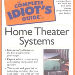 Complete Idiot's Guide to Home Theater Systems