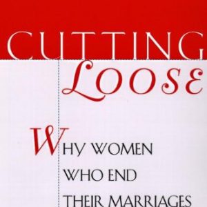 Cutting Loose: Why Women Who End Their Marriages Do So Well