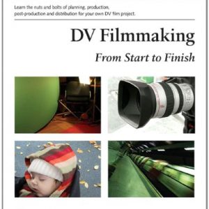 DV Filmmaking: From Start to Finish (O'Reilly Digital Studio)