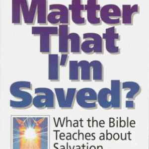 Does It Matter That I'm Saved?: What the Bible Teaches About Salvation