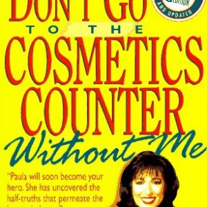 Don't Go to the Cosmetics Counter Without Me: An Eye-Opening Guide to Brand-Name Cosmetics