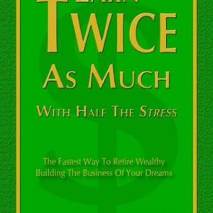 Earn Twice as Much with Half the Stress