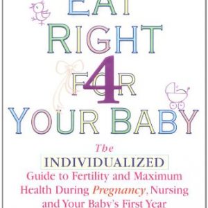 Eat Right For Your Baby: The Individual GT Maximum Health During Pregnancy nursg your Baby's 1ST Year