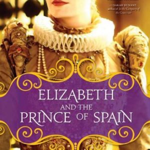 Elizabeth and the Prince of Spain (Elizabeth I Trilogy)