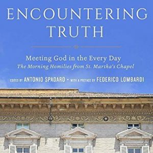 Encountering Truth: Meeting God in the Everyday by Pope Francis (2015) [Hardcover]