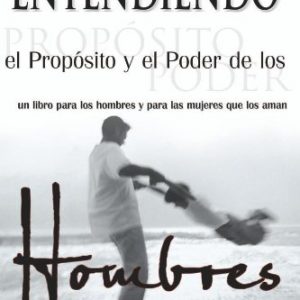 Entendiendo el proposito y el poder de los Hombres (Spanish Edition)