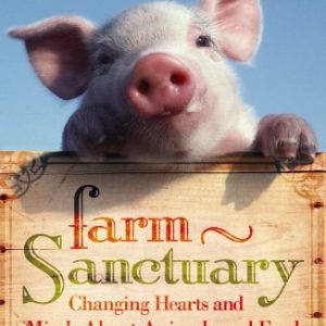 Farm Sanctuary: Changing Hearts and Minds About Animals and Food