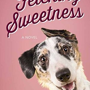 Fetching Sweetness: A Novel for Dog Lovers (Love Unleashed)