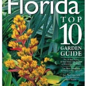 Florida Top 10 Garden Guide: The 10 Best Palms, 10 Best Vines–the 10 Best of Everything You Need – The Plants Most Likely to Thrive in Your Garden – … Important Tasks in the Garden Each Season