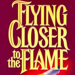 Flying Closer to the Flame: A Passion for the Holy Spirit