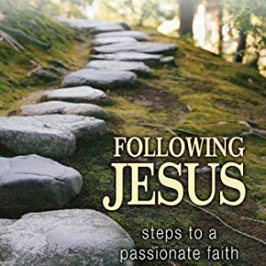 Following Jesus: Steps to a Passionate Faith