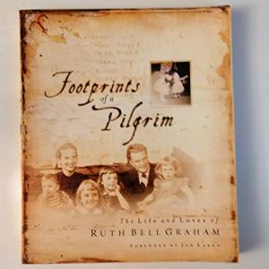 Footprints of a Pilgrim: The Life and Loves of Ruth Bell Graham